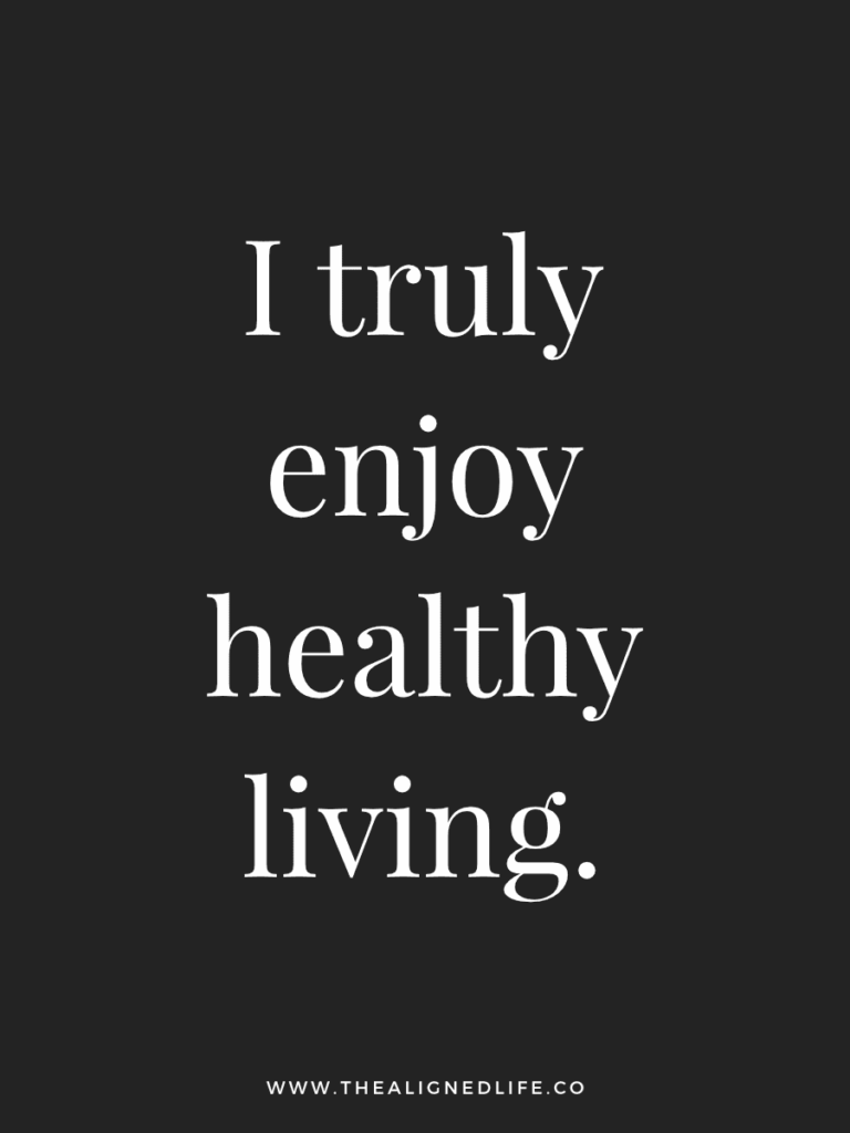 I truly enjoy healthy living. | 100 Health & Beauty Affirmations | The Aligned Life Manifestation Blog
