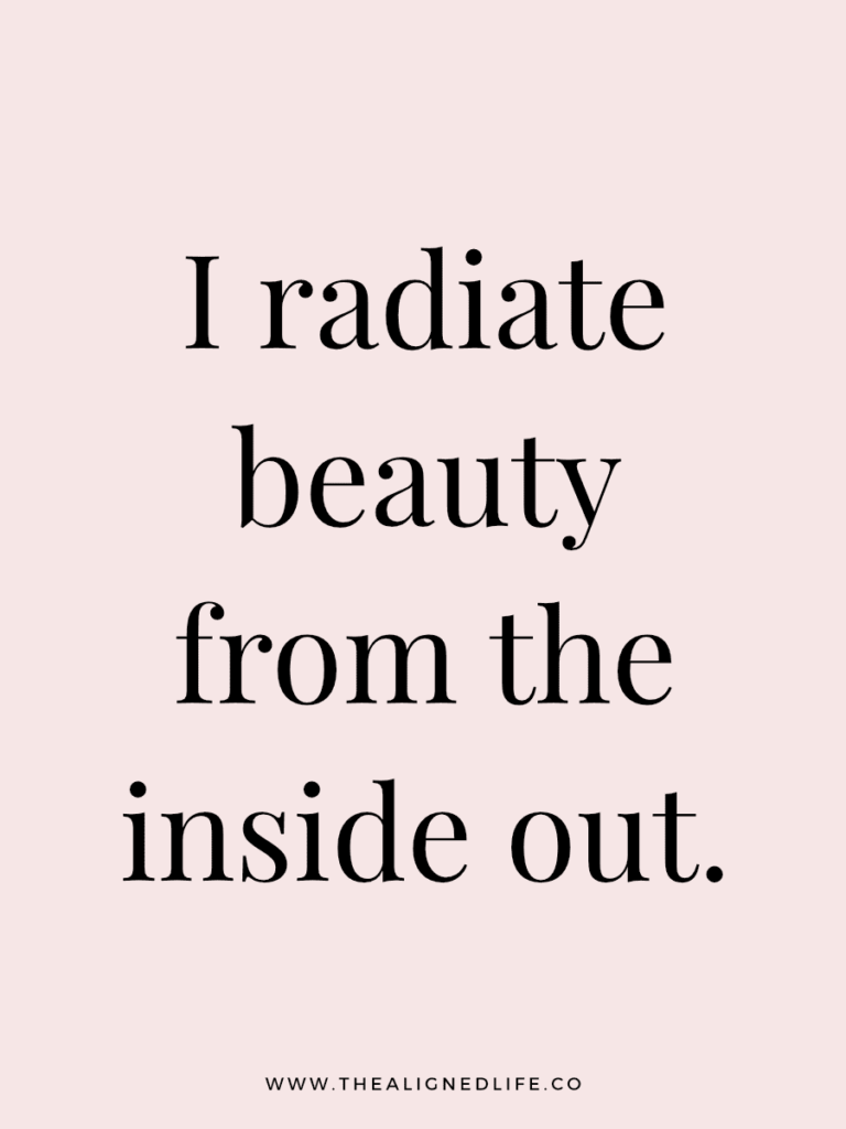 I radiate beauty from the inside out. | 100 Health & Beauty Affirmations | The Aligned Life Manifestation Blog