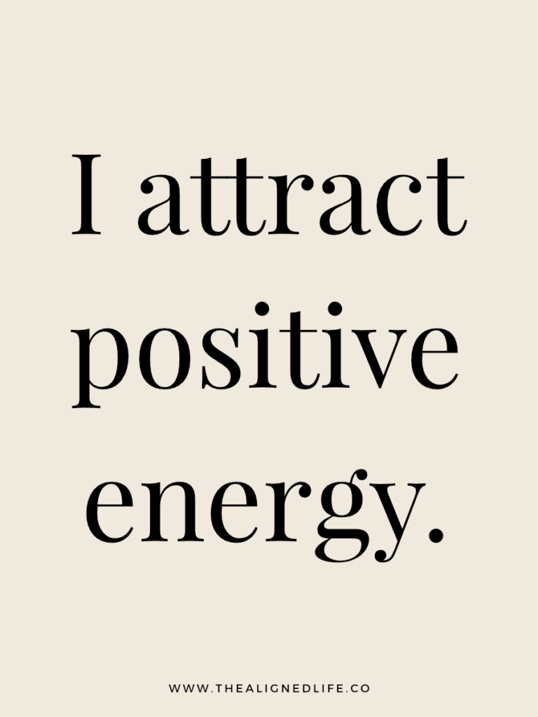 I attract positive energy. | 100 Health & Beauty Affirmations | The Aligned Life Manifestation Blog