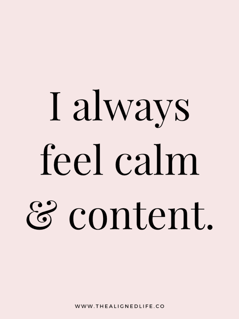 I always feel calm & content. | 100 Health & Beauty Affirmations | The Aligned Life Manifestation Blog