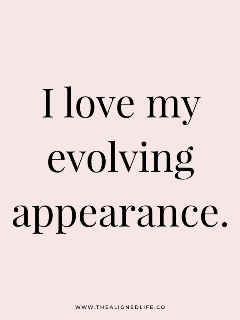 I love my evolving appearance. | 100 Health & Beauty Affirmations | The Aligned Life Manifestation Blog