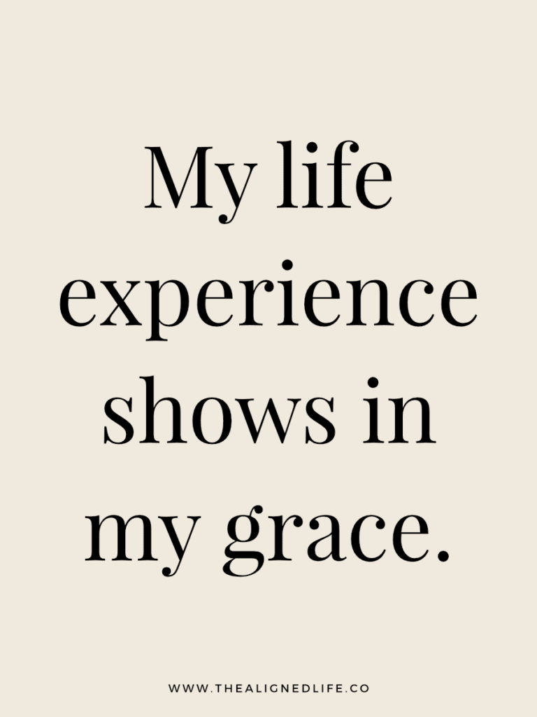 My life experience shows in my grace. | 100 Health & Beauty Affirmations