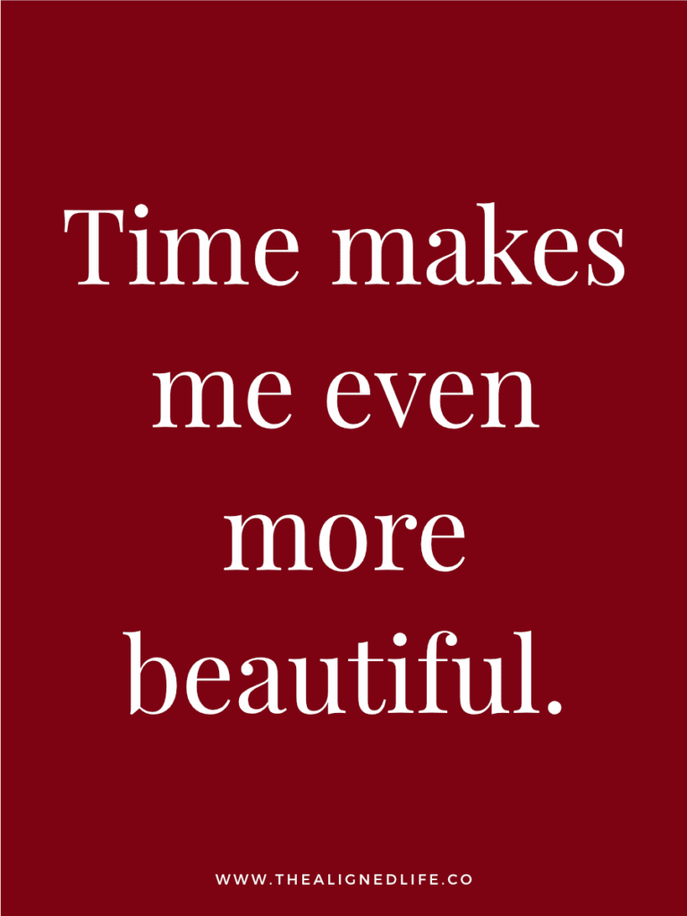 Time makes me even more beautiful. | 100 Health & Beauty Affirmations | The Aligned Life Manifestation Blog