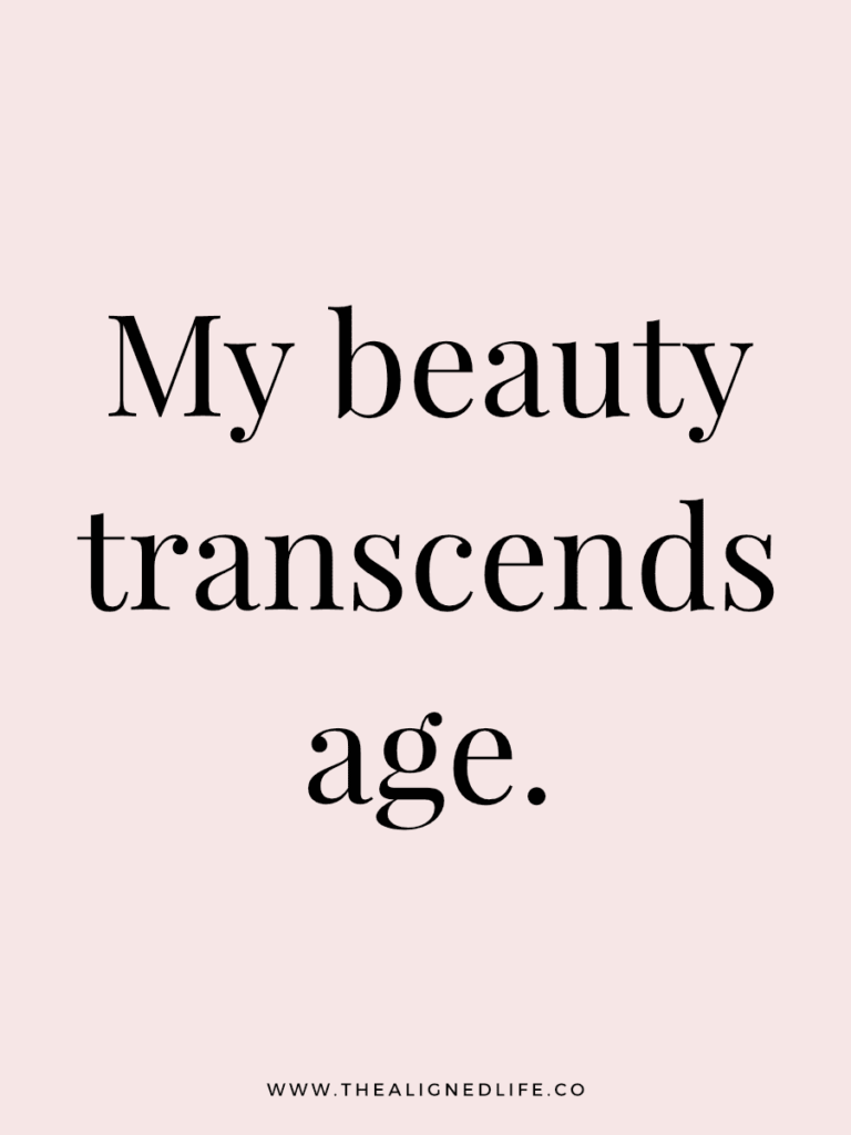 My beauty transcends age. | 100 Health & Beauty Affirmations | The Aligned Life Manifestation Blog