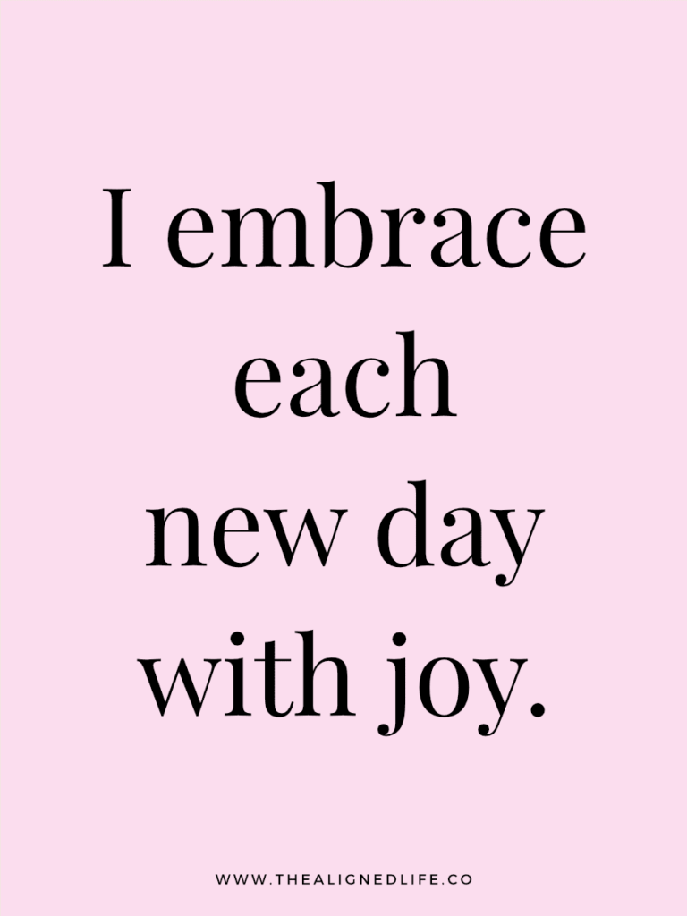 I embrace each new day with joy. | 100 Health & Beauty Affirmations | The Aligned Life Manifestation Blog