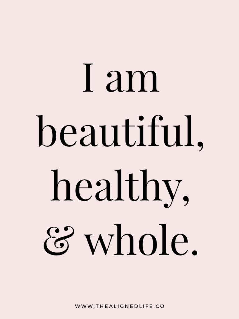 I am beautiful, healthy & whole. | 100 Health & Beauty Affirmations | The Aligned Life Manifestation Blog