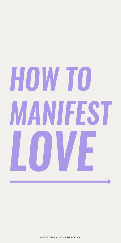 How To Manifest Love | The Aligned Life Manifestation Blog