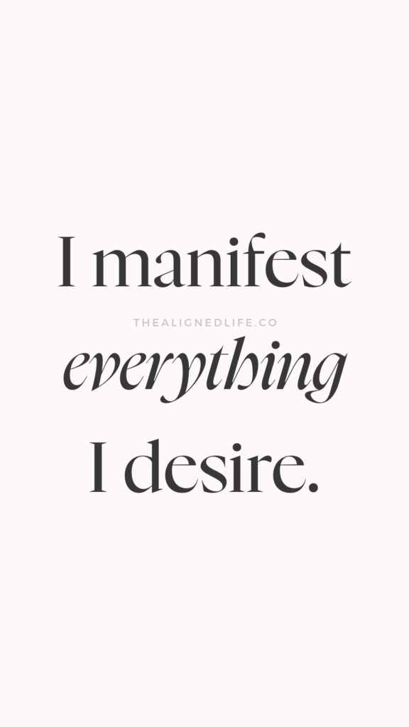 I Manifest Everything I Desire | The Aligned Life