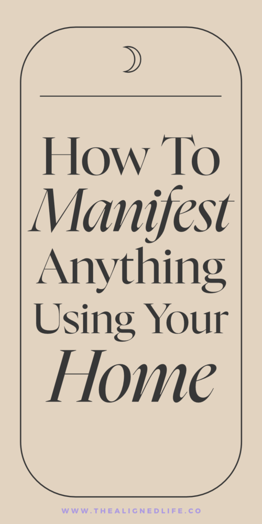 How To Manifest Anything Using Your Home | The Aligned Life Manifestation Blog