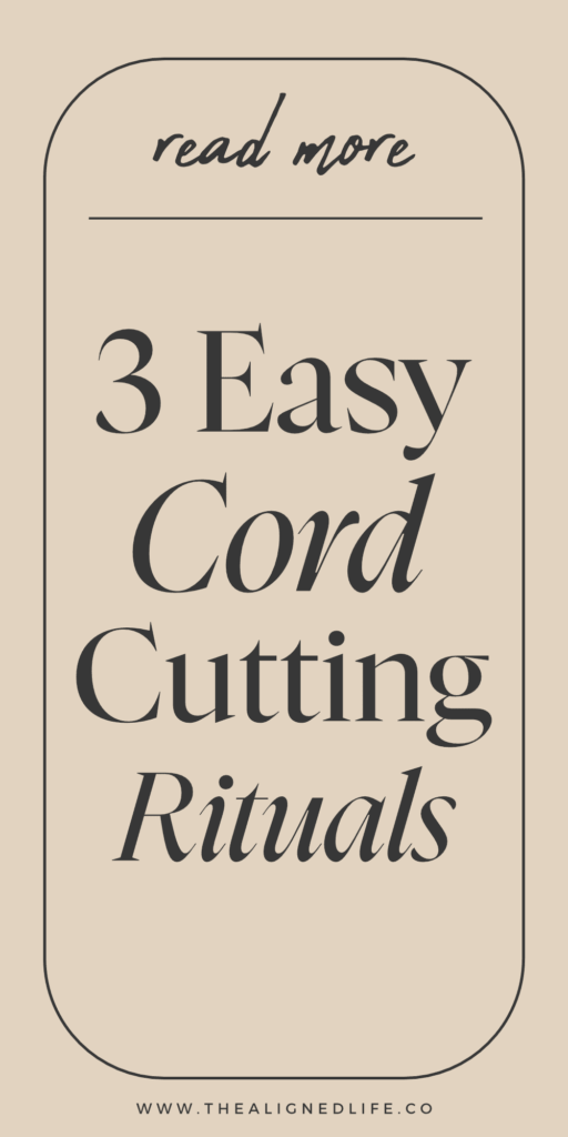 3 Cord Cutting Rituals For Letting Go | The Aligned Life Manifestation Blog