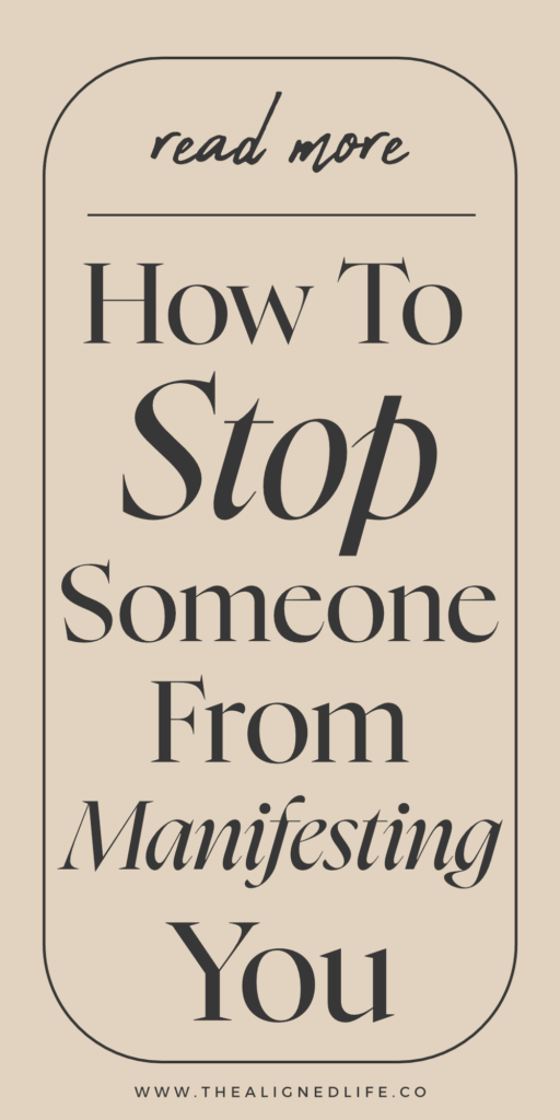 How To Stop Someone From Manifesting You | The Aligned Life Manifestation Blog